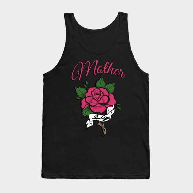 Mother Tattoo Rose Flower Love You Tank Top by letnothingstopyou